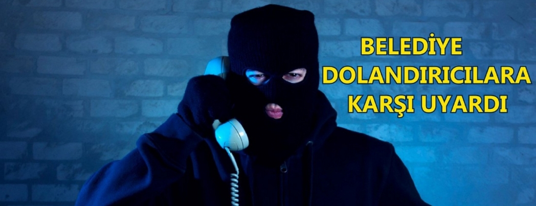 Belediyeden dolandırıcılara karşı uyarı