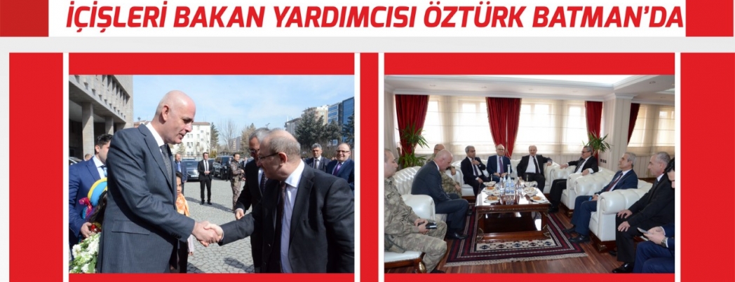 İçişleri Bakan Yardımcısı ÖZTÜRK Batman\'da