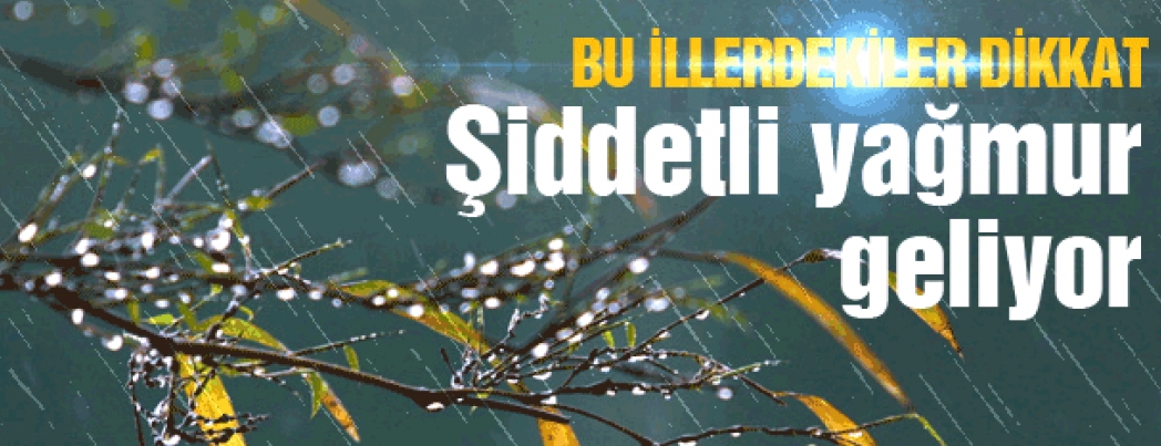 Meteorolojiden \"Kuvvetli Yağış\" uyarısı