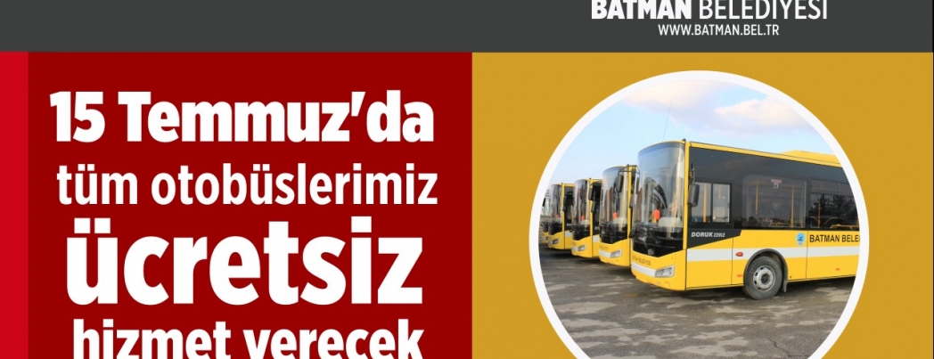 15 Temmuz’da tüm otobüslerimiz ücretsiz hizmet verecek