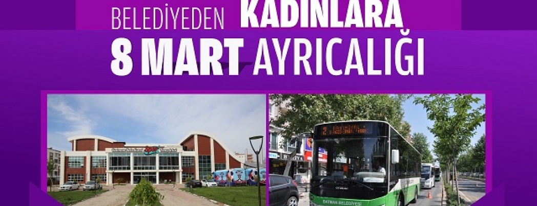 BELEDİYEDEN KADINLARA 8 MART AYRICALIĞI