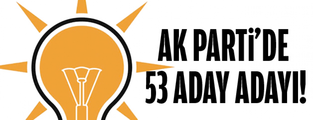 AK PARTİ’DE  ADAY ADAYI! SAYISI ARTMAYA DEVAM EDİYOR