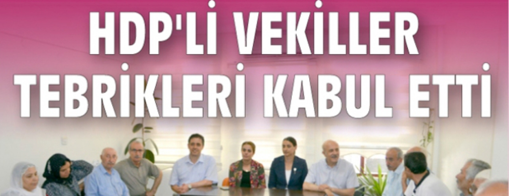HDP'Lİ VEKİLLER TEBRİKLERİ KABUL ETTİ