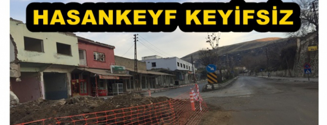 HASANKEYF\'İN KEYFİ YOK